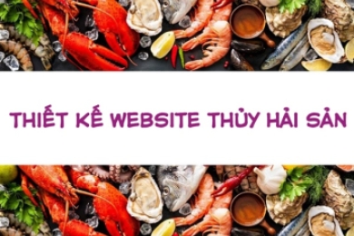 Thiết kế website thủy hải sản đơn giản mà hiệu quả để tăng doanh thu